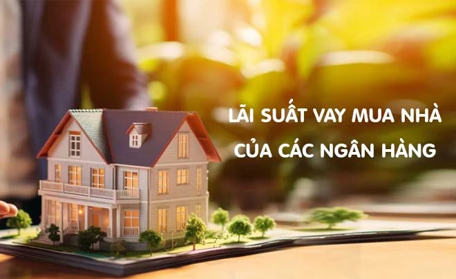 Lãi suất vay mua nhà năm 2025